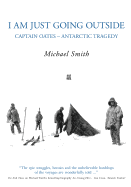 I Am Just Going Outside: Captain Oates - Antarctic Tragedy