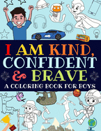 I Am Kind, Confident and Brave: An Inspirational Coloring Book For Boys