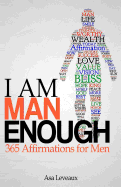 I Am Man Enough: 365 Affirmations for Men