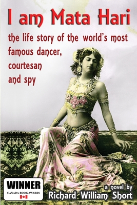 I am Mata Hari: the life story of the world's most famous dancer, courtesan and spy - Short, Richard William