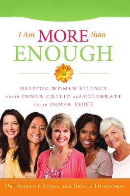 I Am More Than Enough: Helping Women Silence Their Inner Critic and Celebrate Their Inner Voice - Jones, Robert, and Dunford, Bryce
