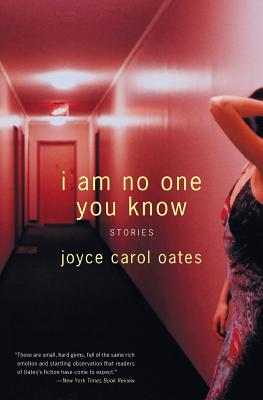 I Am No One You Know: Stories - Oates, Joyce Carol
