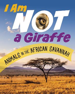 I Am Not a Giraffe: Animals in the African Savanna - Bolte, Mari