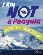 I Am Not a Penguin: Animals in the Polar Regions