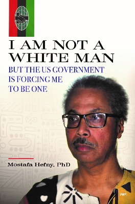 I Am Not A White Man But the US Government is Forcing Me to Be One - Hefny, Mostafa