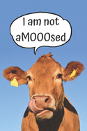 I Am Not Amooosed: Cow Lovers Notebook / Funny Cow Design / 6X9 120 Pages