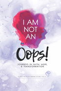 I Am Not an Oops: Journeys in Faith, Hope, & Transformation