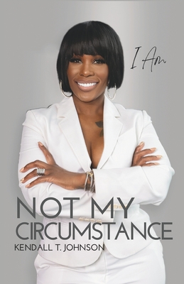 I Am Not My Circumstance: 7-Year Anniversary Edition - Valentino, Armani (Editor), and Vann, Latangela (Editor), and Johnson, Kendall T