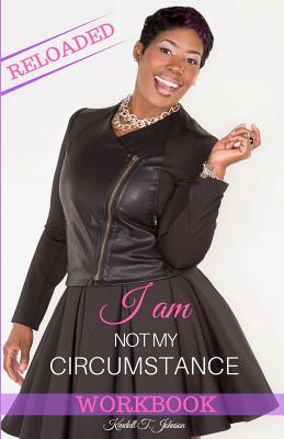 I Am Not My Circumstance RELOADED Workbook - Valentino, Armani, and Johnson, Kendall T