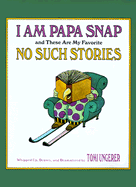 I Am Papa Snap and These Are My Favorite No Such Stories - Ungerer, Tomi