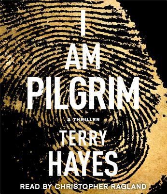 I Am Pilgrim: A Thriller - Hayes, Terry, and Ragland, Christopher (Read by)