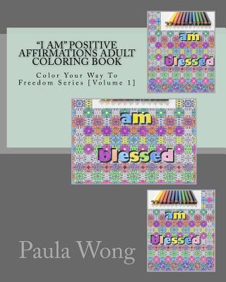 "I Am" Positive Affirmations Adult Coloring Book - Wong, Paula