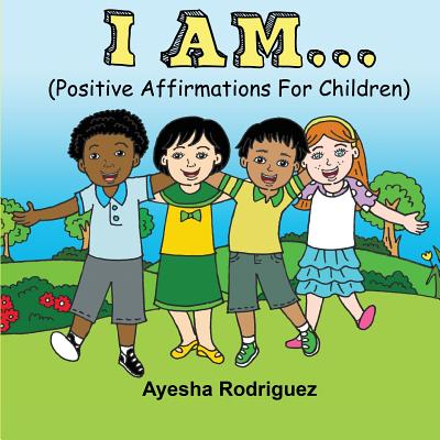 I Am...: Positive Affirmations for Children - Rodriguez, Ayesha