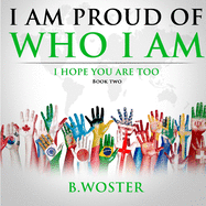 I Am Proud of Who I Am: I hope you are too (Book Two)