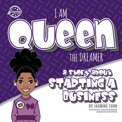 I Am Queen the Dreamer: a story about starting a business (The Achievers - Level K) - Furr, Jasmine, and Hopkins, Adam (Designer)