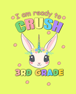 I Am Ready To Crush 3rd Grade: Unicorn Back To School Gift Notebook For Third Grade Girls