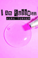 I Am Rubber...