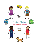 I Am Safe - Parent/Teacher/Advocate Companion: Training Children to Recognize & Avoid Sexual Abuse in a Positive Setting