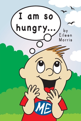 I Am So Hungry - Morris, Eileen