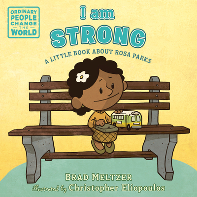 I Am Strong: A Little Book about Rosa Parks - Meltzer, Brad, and Eliopoulos, Christopher (Illustrator)