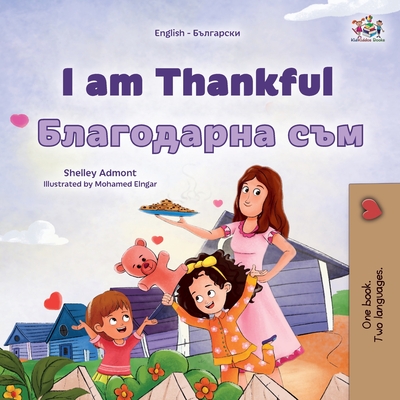 I am Thankful (English Bulgarian Bilingual Children's Book) - Admont, Shelley, and Books, Kidkiddos