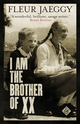 I am the Brother of XX: Winner of the John Florio Prize - Jaeggy, Fleur, and Alhadeff, Gini (Translated by)