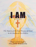I Am: The Mystery of the Real Presence of Christ in the Eucharist for Children