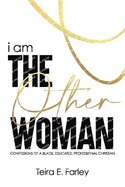 i am The Other Woman: Confessions of a Black, Educated, Professional Christian