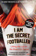 I am the Secret Footballer: Lifting the Lid on the Beautiful Game