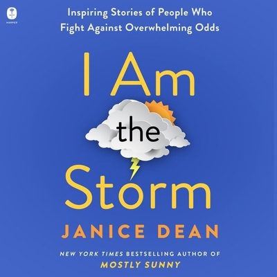 I Am the Storm: Inspiring Stories of People Who Fight Against Overwhelming Odds - Dean, Janice (Read by)