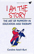 I Am the Story: The Art of Puppetry in Education and Therapy - Astell-Burt, Caroline