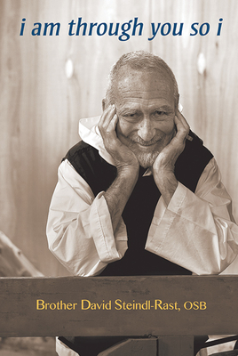 i am through you so i - Steindl-Rast, Brother David