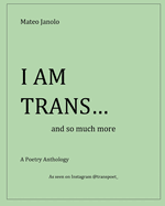 I Am Trans...: and so much more