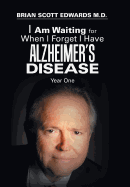 I Am Waiting for When I Forget I Have Alzheimer's Disease: Year One