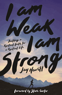 I Am Weak, I Am Strong: Building a Resilient Faith for a Resilient Life