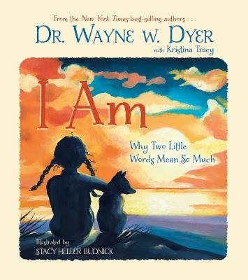 I Am: Why Two Little Words Mean So Much - Dyer, Wayne W, Dr., and Tracy, Kristina (Contributions by)