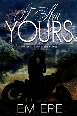 I am Yours: Pain and Passion of the Journey - Epe, Em, and Zoltack, Nicole (Editor)