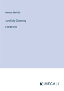 I and My Chimney: in large print