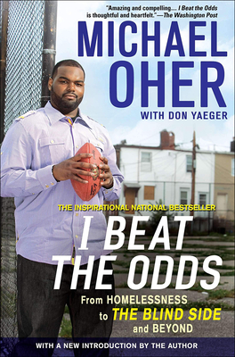 I Beat the Odds: From Homelessness, to the Blind Side, and Beyond - Oher, Michael