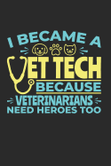 I Became A Vet Tech Because Veterinarians Need Heroes Too: Vet Tech Journal, Blank Paperback Notebook To Write In, Appreciation Gift for National Veterinary Technician Week, 150 pages, college ruled