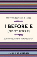 I Before E (Except After C): Old-School Ways to Remember Stuff