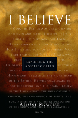 I Believe: Exploring the Apostles' Creed - McGrath, Alister