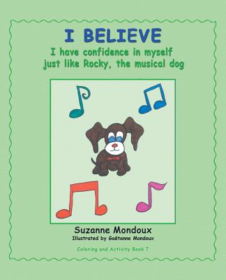 I Believe: I Have Confidence in Myself, Just Like Rocky, the Musical Dog - Mondoux, Suzanne