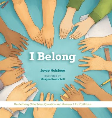 I Belong: Heidelberg Catechism Question and Answer 1 for Children - Holstege, Joyce