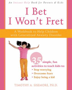 I Bet I Won't Fret: A Workbook to Help Children with Generalized Anxiety Disorder - Sisemore, Timothy A, PhD