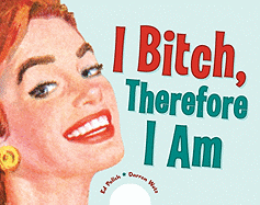 I Bitch, Therefore I Am