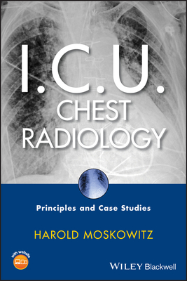 I.C.U. Chest Radiology: Principles and Case Studies - Moskowitz, Harold