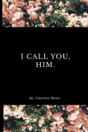 I Call You, Him.