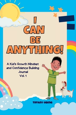 I Can Be Anything!: A Kid's Activity Journal to Build a Growth Mindset and Confidence through Career Exploration - Obeng, Tiffany