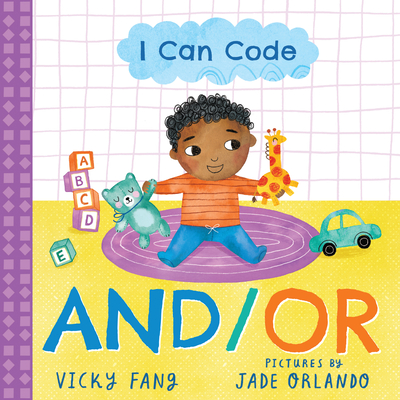 I Can Code: And/Or - Orlando, Jade (Illustrator), and Fang, Vicky